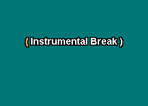 ( Instrumental Break)