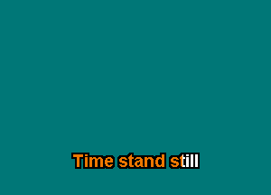 Time stand still