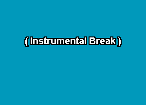 ( Instrumental Break)