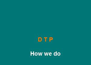 DTP

How we do