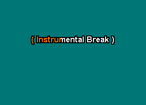 ( Instrumental Break )