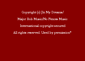 Copyright (c) (In My Dml
Major Bob Muaicho Form Music
hman'onal copyright occumd

All righm marred. Used by pcrmiaoion