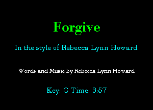Forgive

In the style of Rebecca Lynn Howard.

Words and Music by Rebecca Lynn Howard

KEYS C Time 357