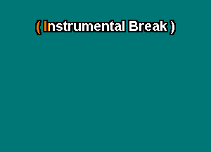 ( Instrumental Break)