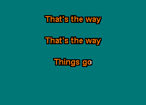 That's the way

That's the way

Things 90