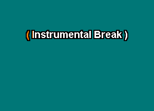 ( Instrumental Break)