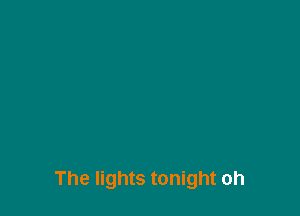 The lights tonight oh