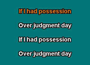 lfl had possession
Over judgment day

lfl had possession

Overjudgment day