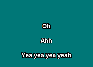 Oh

Ahh

Yea yea yea yeah