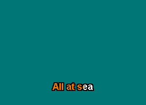 All at sea