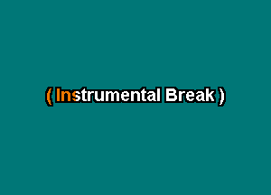 ( Instrumental Break)