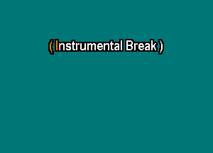 (Instrumental Break)