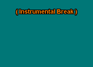 ( Instrumental Break)