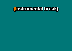 (Instrumental break)