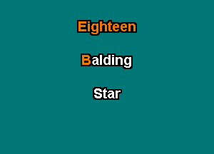 Eighteen

Balding

Star