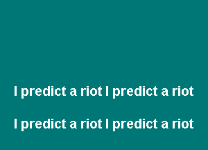 I predict a riot I predict a riot

I predict a riot I predict a riot