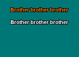Brother brother brother

Brother brother brother