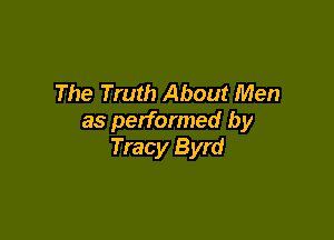 The Truth About Men

as performed by
Tracy Byrd