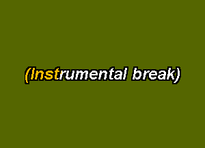 (Instrumental break)