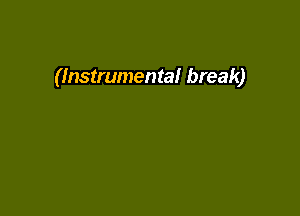 (Instrumental break)