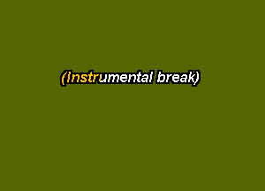 (Instrumental break)