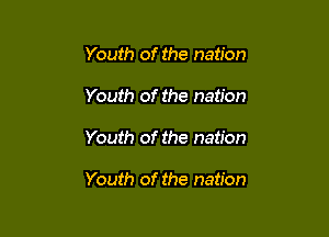 Youth of the nation

Youth of the nation

Youth of the nation

Youth of the nation