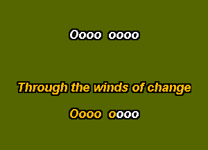 0000 0000

Through the winds of change

0000 0000