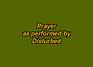 Prayer

as performed by
Disturbed