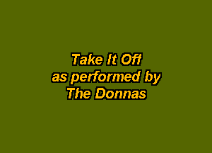 Take It Off

as performed by
The Donnas