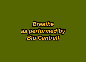 Breathe

as performed by
Blu Cantrell