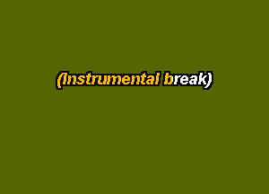 (Instrumental break)