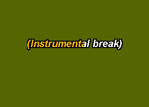 (Instrumental break)