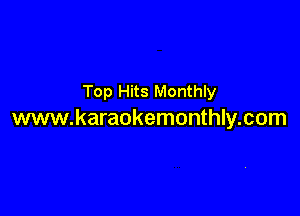 Top Hits Monthly

www.karaokemonthly.com