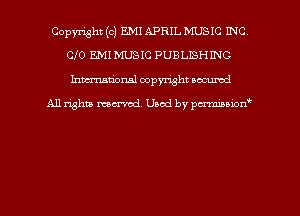 Copyright (c) EMI APRIL MUS IC INC
010 EMI MUSIC PUB LISH INC
hman'onsl copyright secured

All rights moaned. Used by pcrminion