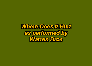 Where Does It Had

as performed by
Warren Bros