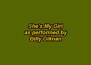 She's My Gm

as perfonned by
Billy Gilman