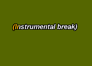 (Instrumental break)