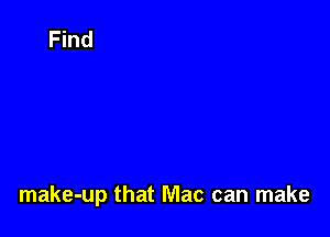 make-up that Mac can make