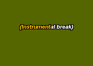 (Instrumental break)