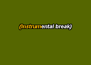 (Instrumental break)