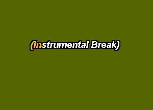 (Instrumental Break)