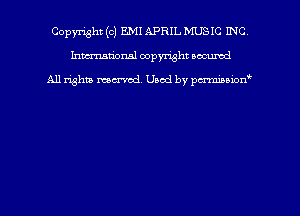 Copyright (c) EMI APRIL MUSIC INC
hmmtiorml copyright wound

All rights marred Used by pcrmmoion'