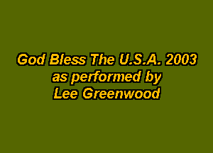 God Bless The U.S.A. 2003

as performed by
Lee Greenwood