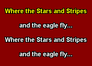 Where the Stars and Stripes

and the eagle fly...

Where the Stars and Stripes

and the eagle fly...