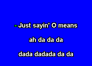 - Just sayin' 0 means

ah da da da

dada dadada da da