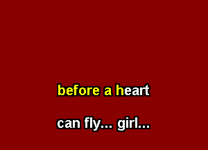 before a heart

can fly... girl...