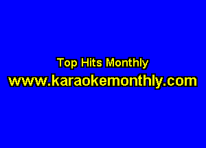 Top Hits Monthly

www.karaokemonthly.com