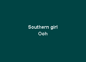 Southern girl

Ooh