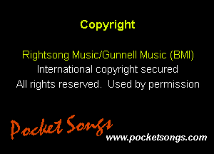 Copy ght

Rightsong Musichunnell Music (BMI)
International copyright secured

All rights reserved. Used by permission

pom Sowm

.pocketsongs.com