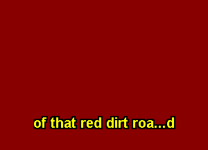 of that red dirt roa...d